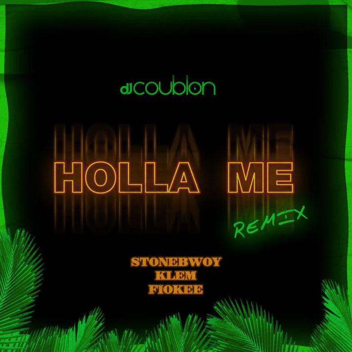 DJ Coublon Holla Me cover art - DJ Coublon - Holla Me ft. Stonebwoy, Klem & Fiokee